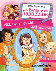 Vittoria e i ciondoli dell'amicizia. La banda delle ragazzine - Librerie.coop