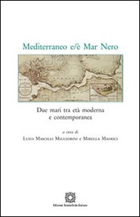 Mediterraneo e/è Mar Nero. Due mari tra età moderna e contemporanea - Librerie.coop