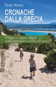 Cronache dalla Grecia. In viaggio tra spiagge, trekking, antiche città e qualche piccola disavventura - Librerie.coop