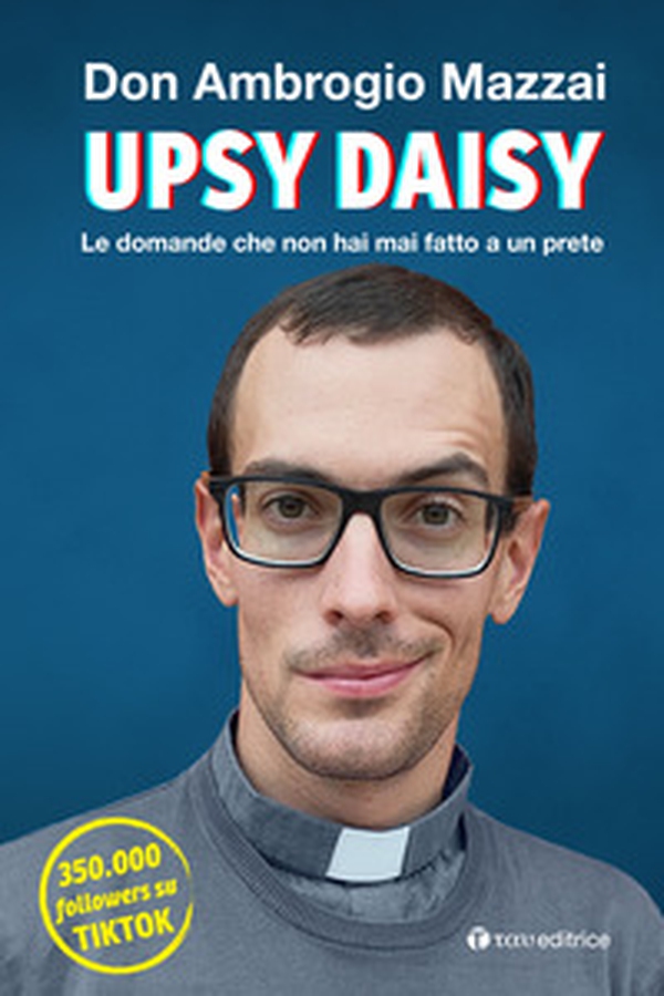 Upsy daisy. Le domande che non hai mai fatto a un prete - Librerie.coop Upsy daisy. Le domande che non hai mai fatto a un prete - Librerie.coop