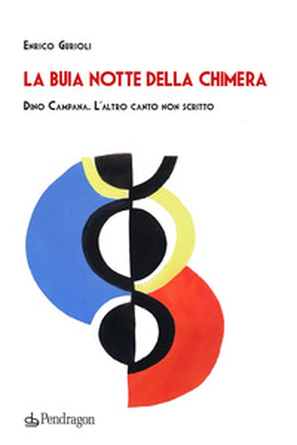 La buia notte della chimera. Dino Campana. L'altro canto non scritto - Librerie.coop La buia notte della chimera. Dino Campana. L'altro canto non scritto - Librerie.coop
