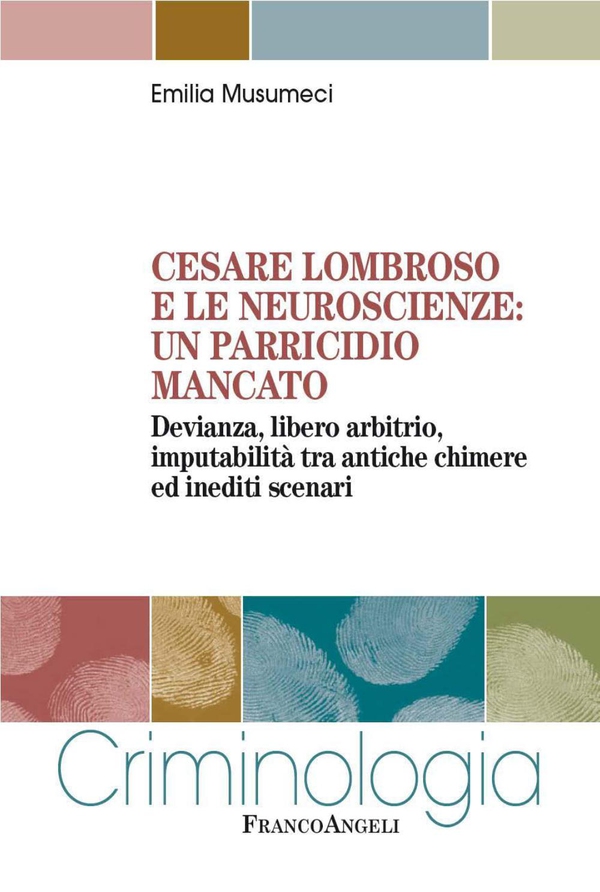 Cesare Lombroso e le neuroscienze: un parricidio mancato. Devianza, libero arbitrio, imputabilità tra antiche chimere ed inediti scenari - Librerie.coop Cesare Lombroso e le neuroscienze: un parricidio mancato. Devianza, libero arbitrio, imputabilità tra antiche chimere ed inediti scenari - Librerie.coop