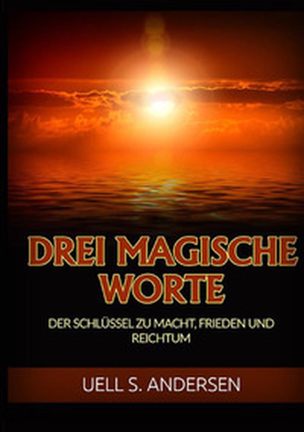 Drei magische worte. Der schlüssel zu macht, frieden und reichtum - Librerie.coop Drei magische worte. Der schlüssel zu macht, frieden und reichtum - Librerie.coop
