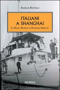 Italiani a Shanghai. La Regia Marina in Estremo Oriente - Librerie.coop Italiani a Shanghai. La Regia Marina in Estremo Oriente - Librerie.coop