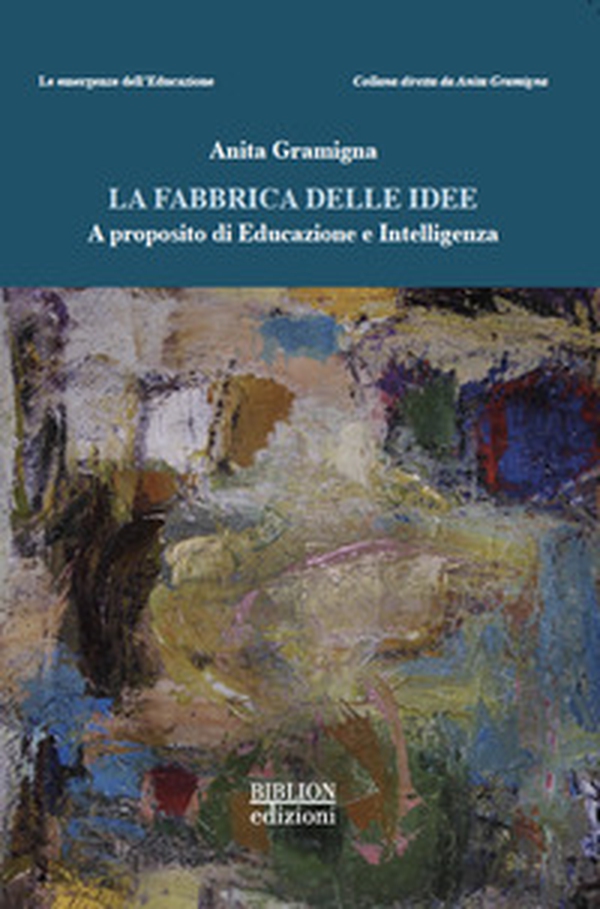 La fabbrica delle idee. A proposito di educazione e intelligenza - Librerie.coop La fabbrica delle idee. A proposito di educazione e intelligenza - Librerie.coop