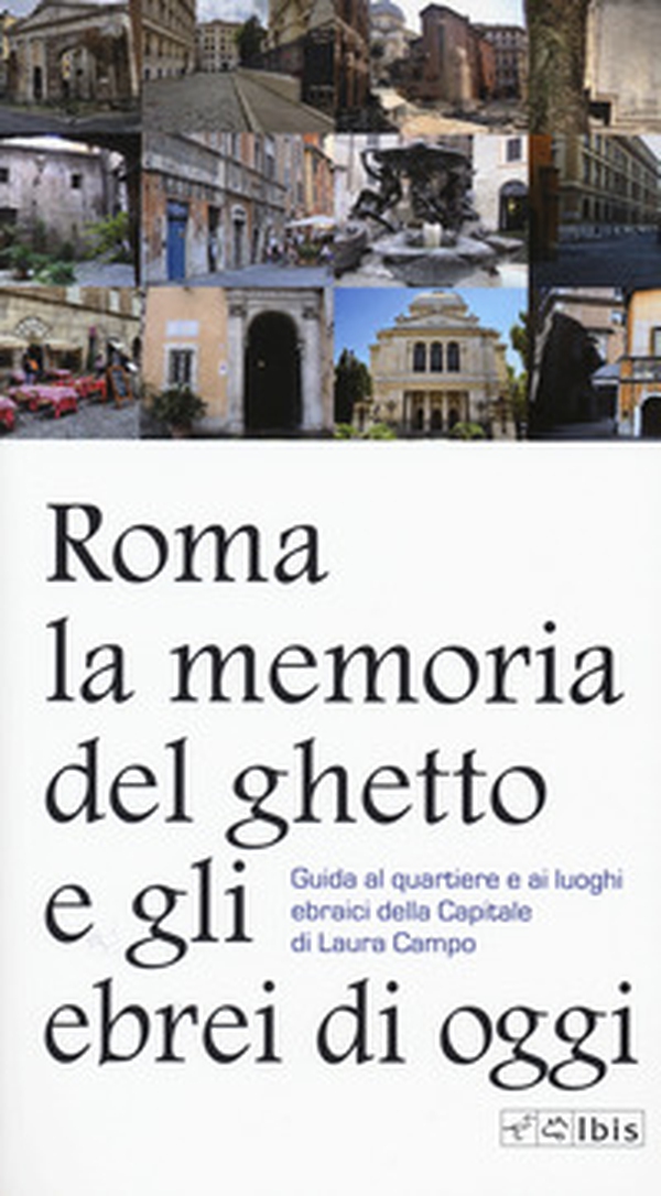 Roma. La memoria del ghetto e gli ebrei di oggi. Guida al quartiere e ai luoghi ebraici della Capitale - Librerie.coop Roma. La memoria del ghetto e gli ebrei di oggi. Guida al quartiere e ai luoghi ebraici della Capitale - Librerie.coop