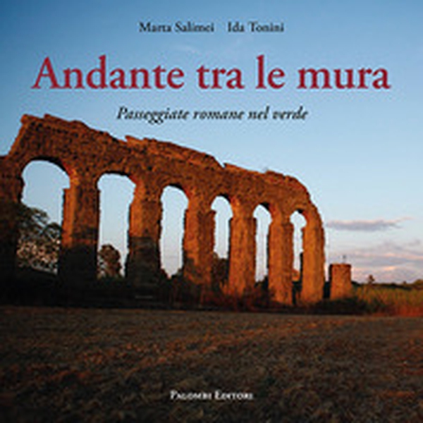 Andante tra le mura. Passeggiate romane nel verde - Librerie.coop Andante tra le mura. Passeggiate romane nel verde - Librerie.coop