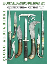 Il coltello antico del nord est-Ancient knives from Northeast Italy - Librerie.coop Il coltello antico del nord est-Ancient knives from Northeast Italy - Librerie.coop