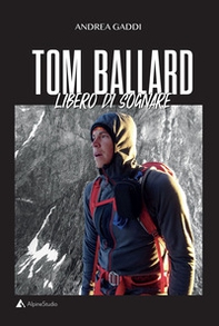 Tom Ballard. Libero di sognare - Librerie.coop Tom Ballard. Libero di sognare - Librerie.coop