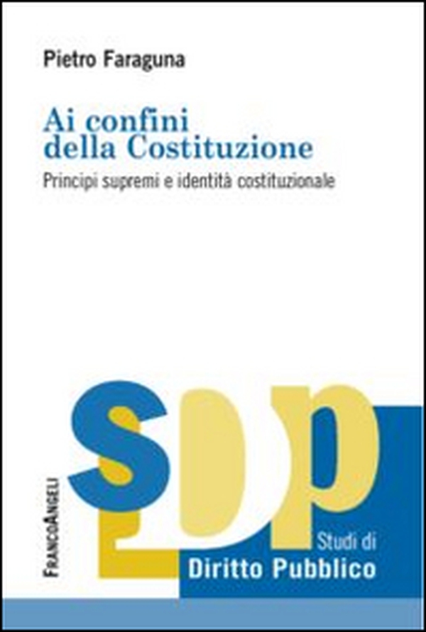 Ai confini della Costituzione. Principi supremi e identità costituzionale - Librerie.coop Ai confini della Costituzione. Principi supremi e identità costituzionale - Librerie.coop