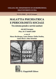 Malattia psichiatrica e pericolosità sociale. Tra sistema penale e servizi sanitari. Atti del Convegno (Pisa, 16-17 ottobre 2020) - Librerie.coop
