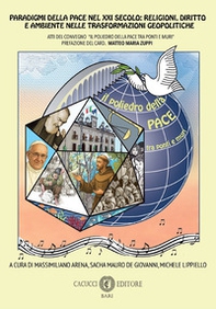 Paradigmi della pace nel XXI secolo: religioni, diritto e ambiente nelle trasformazioni geopolitiche. Atti del Convegno «Il poliedro della pace tra ponti e muri» - Librerie.coop
