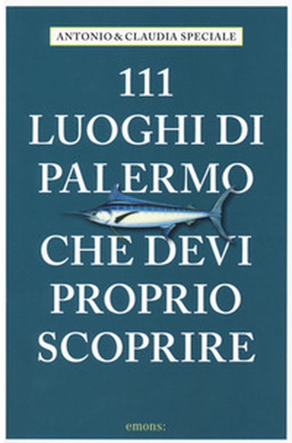 111 luoghi di Palermo che devi proprio scoprire - Librerie.coop 111 luoghi di Palermo che devi proprio scoprire - Librerie.coop