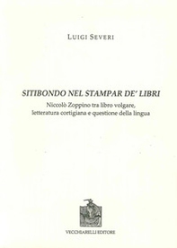 Sitibondo nel stampar de' libri. Niccolò Zoppino tra libro volgare, letteratura cortigiana e questione della lingua - Librerie.coop