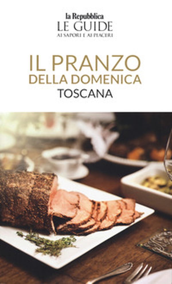 Il pranzo della domenica. Toscana. Le guide ai sapori e ai piaceri - Librerie.coop Il pranzo della domenica. Toscana. Le guide ai sapori e ai piaceri - Librerie.coop