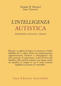 Intelligenza autistica. Individualità, interazione e diagnosi - Librerie.coop Intelligenza autistica. Individualità, interazione e diagnosi - Librerie.coop