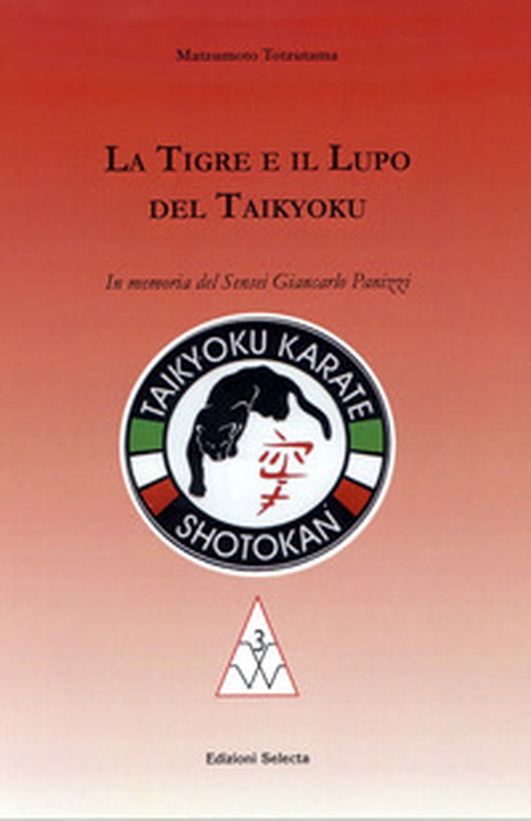 La tigre e il lupo del Taikyoku. In memoria del sensei Giancarlo Panizzi - Librerie.coop La tigre e il lupo del Taikyoku. In memoria del sensei Giancarlo Panizzi - Librerie.coop