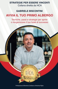 Avvia il tuo primo albergo. Tecniche, passi e strategie per aprire o riorganizzare il tuo hotel di successo, senza errori - Librerie.coop Avvia il tuo primo albergo. Tecniche, passi e strategie per aprire o riorganizzare il tuo hotel di successo, senza errori - Librerie.coop