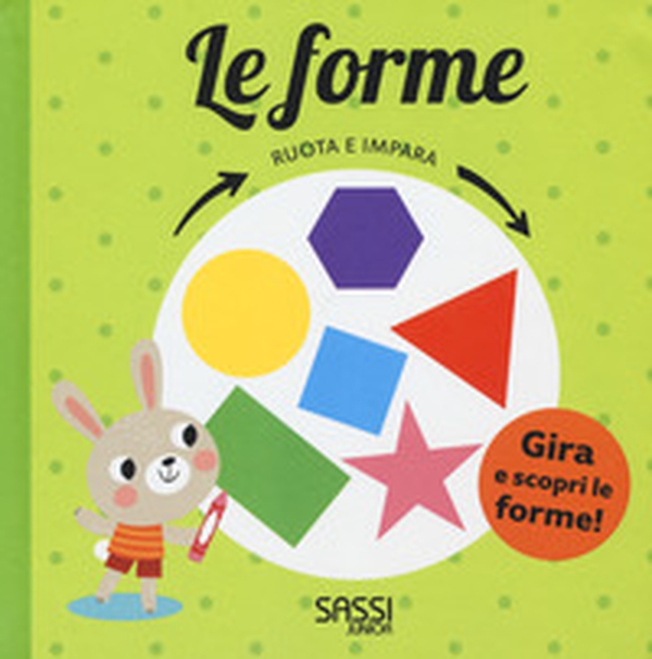 Le forme. Ruota e impara - Librerie.coop Le forme. Ruota e impara - Librerie.coop