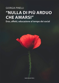 «Nulla di più arduo che amarsi». Eros, affetti, educazione al tempo dei social - Librerie.coop