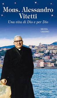 Mons. Alessandro Vitetti. Una vita di Dio e per Dio - Librerie.coop