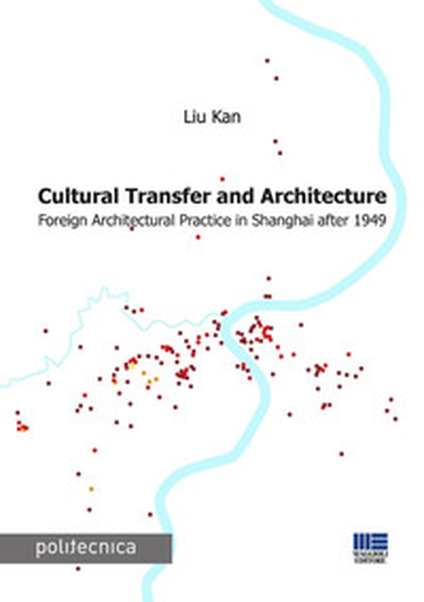 Cultural transfer and architecture. Foreign architectural practice in Shanghai after 1949 - Librerie.coop Cultural transfer and architecture. Foreign architectural practice in Shanghai after 1949 - Librerie.coop