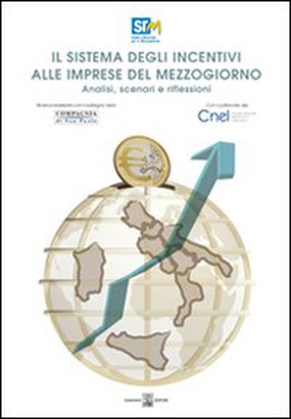 Il sistema degli incentivi alle imprese del Mezzogiorno. Analisi, scenari e riflessioni - Librerie.coop Il sistema degli incentivi alle imprese del Mezzogiorno. Analisi, scenari e riflessioni - Librerie.coop