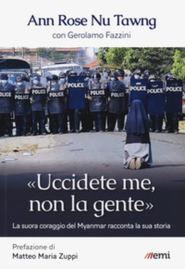 «Uccidete me, non la gente». La suora coraggio del Myanmar racconta la sua storia - Librerie.coop «Uccidete me, non la gente». La suora coraggio del Myanmar racconta la sua storia - Librerie.coop