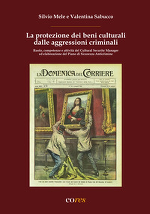La protezione dei beni culturali dalle aggressioni criminali. Ruolo, competenze e attività del Cultural Security Manager ed elaborazione del Piano di Sicurezza Anticrimine - Librerie.coop La protezione dei beni culturali dalle aggressioni criminali. Ruolo, competenze e attività del Cultural Security Manager ed elaborazione del Piano di Sicurezza Anticrimine - Librerie.coop