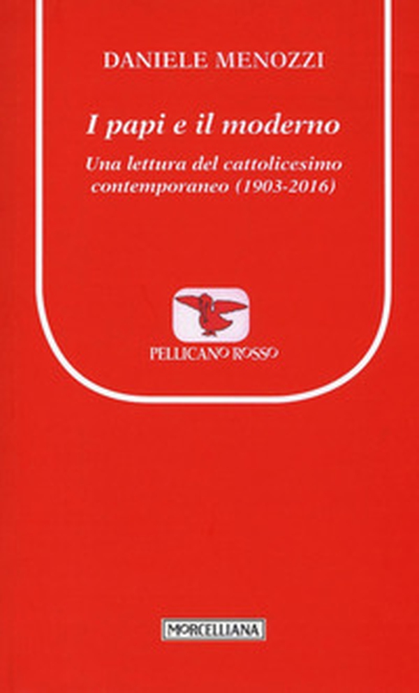 I papi e il moderno. Una lettura del cattolicesimo contemporaneo (1903-2016) - Librerie.coop I papi e il moderno. Una lettura del cattolicesimo contemporaneo (1903-2016) - Librerie.coop