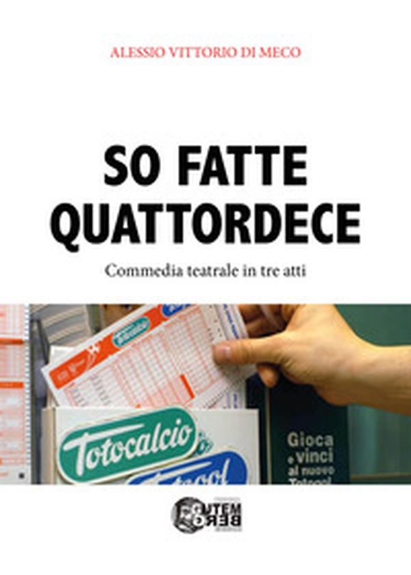 So fatte quattordece. Commedia teatrale dialettale in tre atti - Librerie.coop So fatte quattordece. Commedia teatrale dialettale in tre atti - Librerie.coop