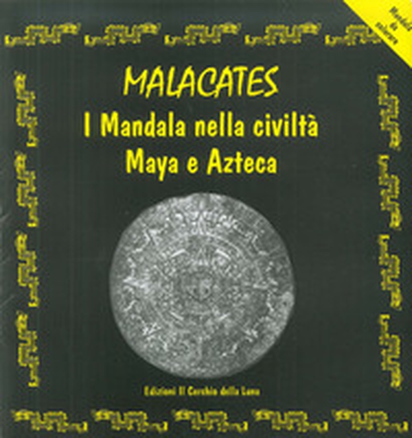 Malcacates. I mandala nella civiltà maya e azteca - Librerie.coop Malcacates. I mandala nella civiltà maya e azteca - Librerie.coop