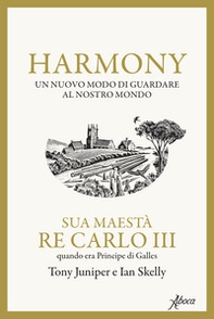 Harmony. Un nuovo modo di guardare al nostro mondo - Librerie.coop