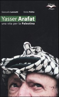 Yasser Arafat. Una vita per la Palestina - Librerie.coop