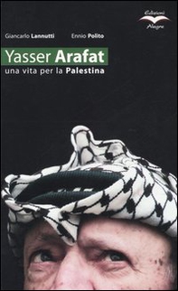 Yasser Arafat. Una vita per la Palestina - Librerie.coop