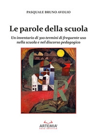 Le parole della scuola. Un inventario di 300 termini di frequente uso nella scuola e nel discorso pedagogico - Librerie.coop