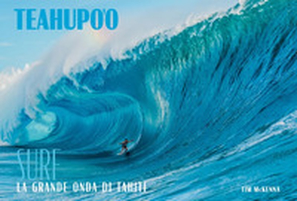 Teahupoo. Surf la grande onda di Tahiti - Librerie.coop Teahupoo. Surf la grande onda di Tahiti - Librerie.coop