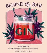 Behind the bar gin. 50 cocktail a base di gin dai bar di tutto il mondo - Librerie.coop