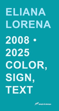 Eliana Lorena 2008-2025. Color, sign, text - Librerie.coop