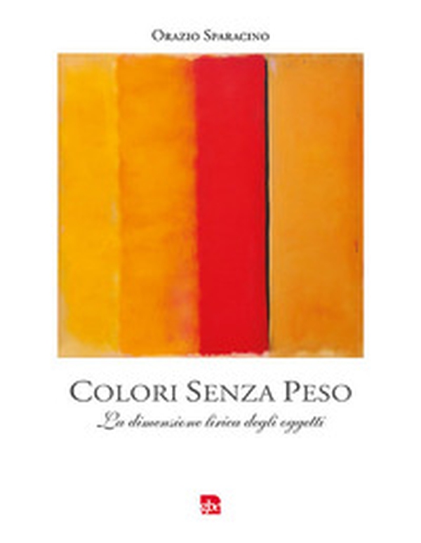 Colori senza peso. La dimensione lirica degli oggetti - Librerie.coop Colori senza peso. La dimensione lirica degli oggetti - Librerie.coop