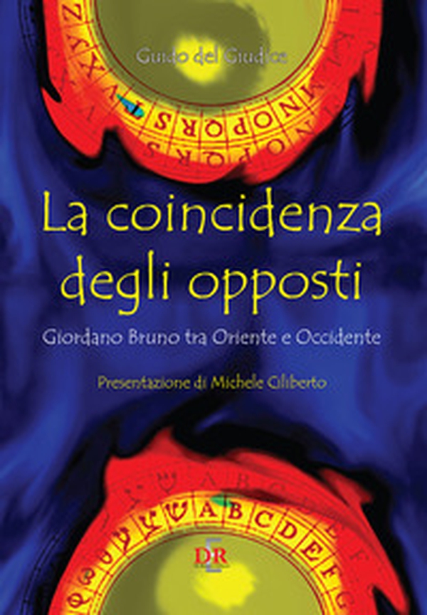 La coincidenza degli opposti. Giordano Bruno tra Oriente e Occidente - Librerie.coop La coincidenza degli opposti. Giordano Bruno tra Oriente e Occidente - Librerie.coop