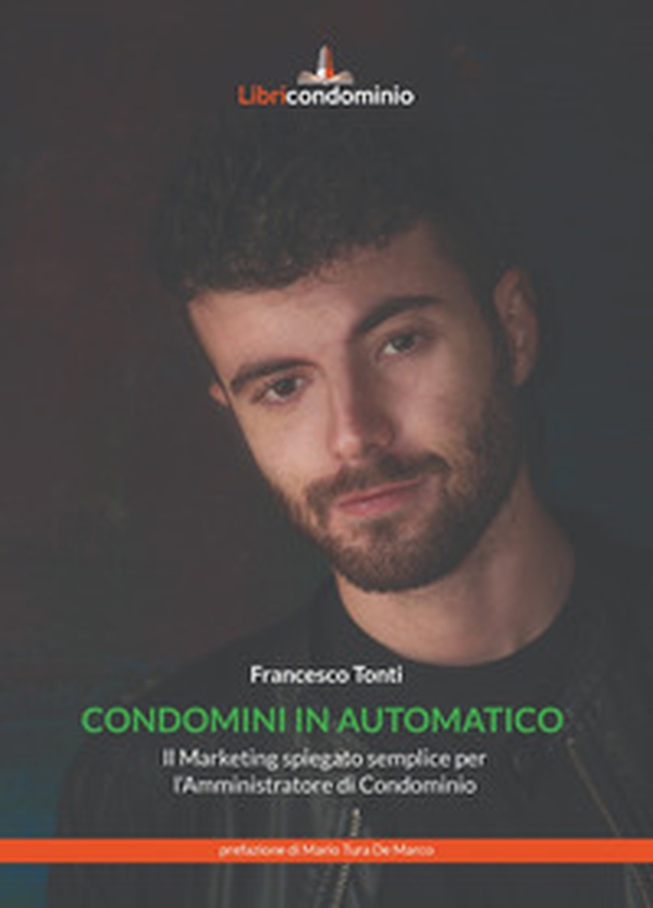 Condomini in automatico. Il marketing spiegato semplice per l'amministratore di condominio - Librerie.coop Condomini in automatico. Il marketing spiegato semplice per l'amministratore di condominio - Librerie.coop