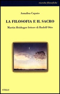 La filosofia e il sacro. Martin Heidegger lettore di Rudolf Otto - Librerie.coop