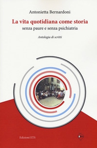 La vita quotidiana come storia senza paure e senza psichiatria. Antologia di scritti - Librerie.coop