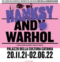 Warhol Banksy. Confronto tra due superstar della comunicazione. Catalogo della mostra (Catania, 20 novembre 2021-2 giugno 2022) - Librerie.coop