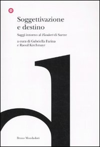 Soggettivazione e destino. Saggi intorno al «Flaubert» di Sartre - Librerie.coop