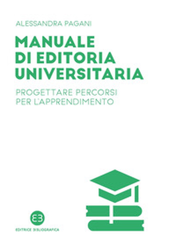 Manuale di editoria universitaria. Progettare percorsi per l'apprendimento - Librerie.coop Manuale di editoria universitaria. Progettare percorsi per l'apprendimento - Librerie.coop