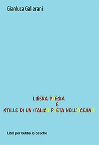Libera poesia e stille di un italico poeta nell'oceano - Librerie.coop