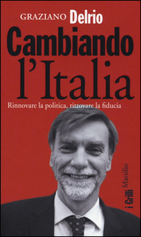Cambiando l'Italia. Rinnovare la politica, ritrovare la fiducia - Librerie.coop Cambiando l'Italia. Rinnovare la politica, ritrovare la fiducia - Librerie.coop