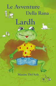 Le avventure della rana Lardh - Librerie.coop